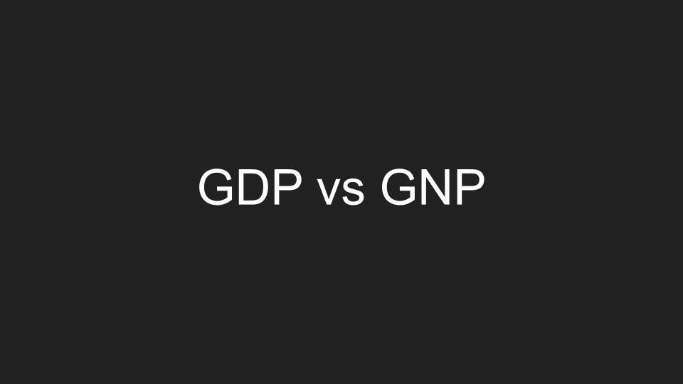 GDP VS GNP